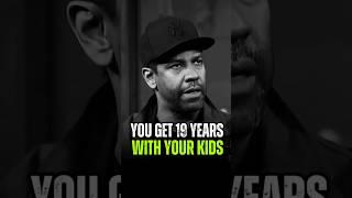 You Get 19 Years With Your Kids  #denzelwashington #motivation #quotes #mindset #tiktok #foryou