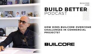 How Does Builcore Overcome Challenges in Commercial Projects