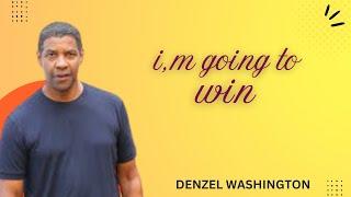 I'M GOING TO WIN BEST MOTIVATION SPEECH BY DENZEL WASHINGTON