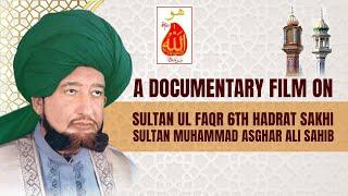 A Documentary Film On Sultan Ul Faqr 6th Hadrat Sakhi Sultan Muhammad Asghar Ali Sahib