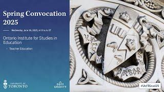 Ontario Institute for Studies in Education (Teacher Education) Spring 2025 Convocation