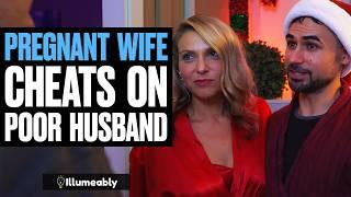 PREGNANT Wife CHEATS On Poor Husband | Illumeably