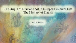 The Origin of Dramatic Art in European Cultural Life - the Mystery of Eleusis By Rudolf Steiner