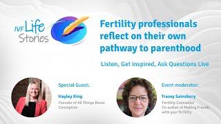 IVF Life Stories with Hayley King - Professionals reflect on their own pathway to parenthood