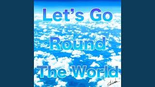 Let's Go Round The World