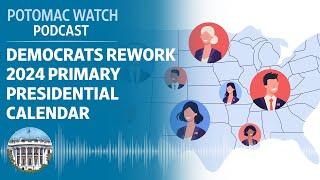 Democrats Rework the 2024 Presidential Primary Calendar | Potomac Watch Podcast: WSJ Opinion