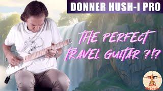 DONNER HUSH-I PRO: The perfect travel guitar ?!?