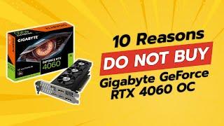 GIGABYTE GeForce RTX 4060 OC | 10 Shocking Reasons NOT to Buy! 