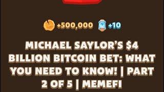 MICHAEL SAYLOR'S $4 BILLION BITCOIN BET: WHAT YOU NEED TO KNOW! | PART 2 OF 5 |MEMEFI New Video Code