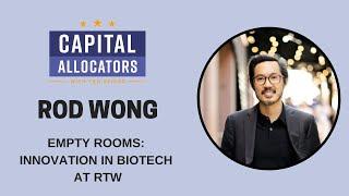 Rod Wong – Empty Rooms: Innovation in Biotech at RTW (Capital Allocators, EP. 310)