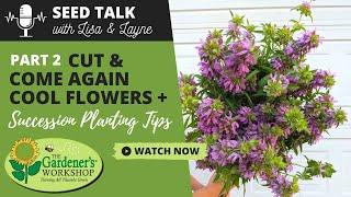 Seed Talk #23 - Cut & Come Again Cool Flowers, Part 2