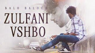 Balo Baloch - Zulfani Vshbo [Official Music Video]