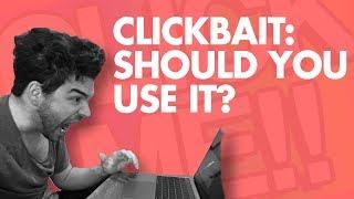 Clickbait: Should You Use It?