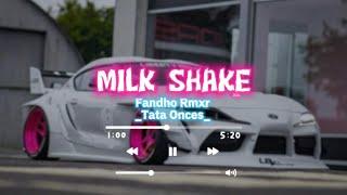 MILK SHAKE - Fandho Rmxr x Tata Onces LAGU REMIX ACARA TERBARU 2023