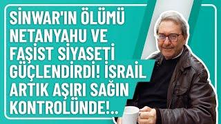 SİNWAR'IN ÖLÜMÜ NETANYAHU VE FAŞİST SİYASETİ GÜÇLENDİRDİ! İSRAİL ARTIK AŞIRI SAĞIN KONTROLÜNDE!..