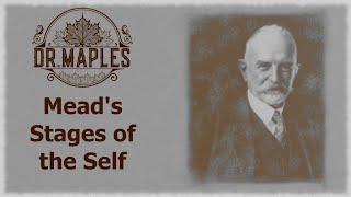 Lecture 6.3: Mead's Stages of the Self and the Generalized Other