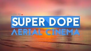 Super Dope Aerial Cinema | Video #3 - Teaser