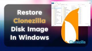 Restore Clonezilla Disk Image In Windows