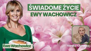 Świadome Życie EWY WACHOWICZ. Świadomość, Piękno, Energia, Życie | Monika Cichocka, Ewa Wachowicz