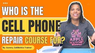 CellBotics Cell Phone Repair Course: Who Should Enroll?