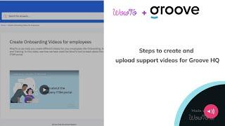 Create and share Videos for Groove HQ Portal with WowTo| WowTo | GrooveHQ