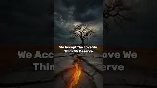 We Accept the Love We Deserve: Life-Changing Truth!