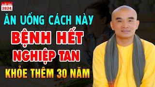 ĂN UỐNG CÁCH NÀY Bệnh Nặng Đến Đâu Cũng Hết, Nghiệp Lớn Đến Đâu Cũng Tan (nghe ngay)