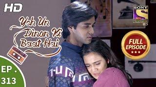 Yeh Un Dinon Ki Baat Hai - Ep 313 - Full Episode - 3rd December, 2018