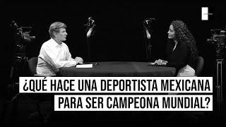 ¿Qué hace una deportista mexicana para ser campeona mundial? Enrique de la Madrid con Edna Díaz