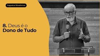 8. Deus é o Dono de Tudo - Augustus Nicodemus