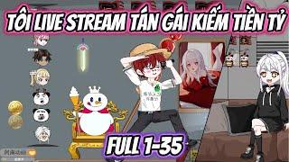 Tôi Live Stream Tán Gái Kiếm Tiền Tỷ Full 1-35 | HH VietSub