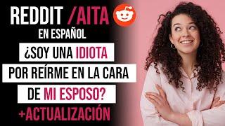 ¿SOY UNA IDIOTA POR REIRME EN LA CARA DE MI ESPOSO? REDDIT AITA EN ESPAÑOL