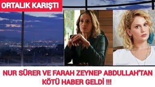 Oyuncumuz Nur Sürer Ve Farah Zeynep Abdullah Arasında Kötü Haber Geldi !!