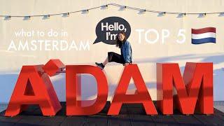 TOP 5 THINGS TO DO IN AMSTERDAM 