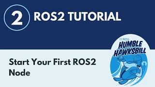 Start Your First ROS2 Node - ROS2 Tutorial 2