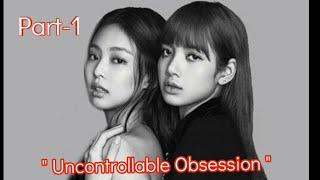 Jenlisa ff | " Uncontrollable Obsession " | Part-1