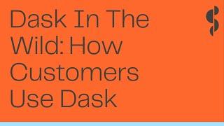 Dask Case Study | Dask In The Wild: How Customers Use Dask | Gus Cavanaugh