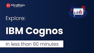 IBM Cognos Tutorial | Explore IBM Cognos In Less Than An Hour [IBM Cognos] - Mindmajix