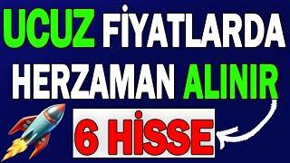 UCUZ FİYATLARDA HER ZAMAN ALINIR 6 HİSSE !