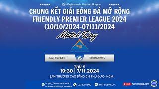  LIVE CHUNG KẾT: HƯNG THỊNH FC  SAKAGUCHI FC ️ GIẢI BÓNG ĐÁ MỞ RỘNG FRIENDLY PREMIER LEAGUE 2024