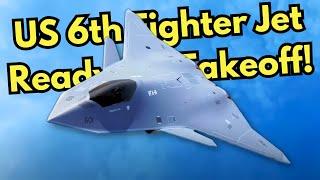 US 6th Generation Fighter Jet is Ready to Take Off Sooner Than Expected!