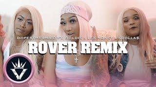 Dope$tmermaid ft. Goldie x Lex Money x Kdolla$ - Rover Remix  (Official Video) Shot By @d.izzzz