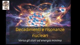 Il minimo dell'energia quantistica: Decadimenti e risonanze nucleari.