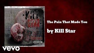 Kill Star - The Pain That Made You (AUDIO)