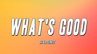 SR & POUNDZ - What's Good (Lyrics)