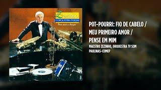 Maestro Zezinho, Orquestra TV Som - Pot-Pourri: Fio de Cabelo / Meu Primeiro Amor / Pense em mim