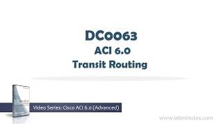 LabMinutes# DC0063 - ACI 6.0 Transit Routing