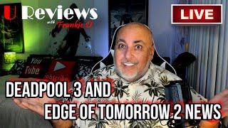 Deadpool 3 and Edge of Tomorrow News