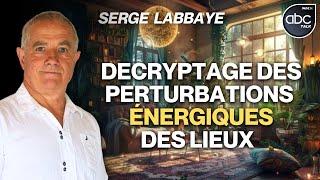 Pourquoi certains lieux sont-ils de plus en plus perturbés énergiquement ? - Serge LABBAYE