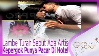 Heboh!! Lambe Turah Sebut Ada 2 Artis Yang Kepergok Punya Pacar Baru Di Hotel - GOSPOT